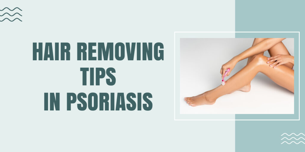 Hair Removing Tips in Psoriasis